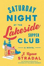 Saturday Night at the Lakeside Supper Club: A Novel