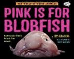 Pink Is For Blobfish: Discovering the World's Perfectly Pink Animals