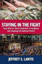 Staying in the Fight: How War on Terror Veterans in Congress Are Shaping US Defense Policy