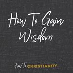 How to Gain Wisdom