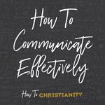 How to Communicate Effectively