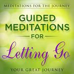 Guided Meditations for Letting Go