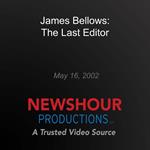 James Bellows: The Last Editor