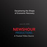 Deciphering the Shape of Economic Recovery