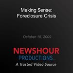 Making $ense: Foreclosure Crisis