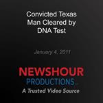 Convicted Texas Man Cleared by DNA Test