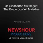 Dr. Siddhartha Mukherjee: The Emperor of All Maladies