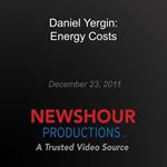 Daniel Yergin: Energy Costs