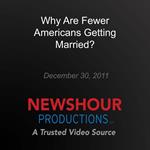 Why Are Fewer Americans Getting Married?