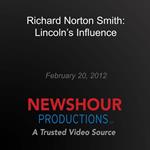 Richard Norton Smith: Lincoln's Influence