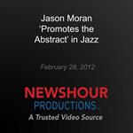 Jason Moran 'Promotes the Abstract' in Jazz