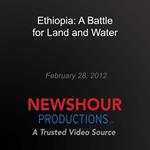 Ethiopia: A Battle for Land and Water