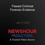 Flawed Criminal Forensic Evidence