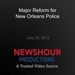 Major Reform for New Orleans Police