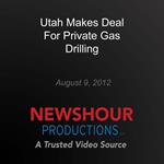 Utah Makes Deal for Private Gas Drilling