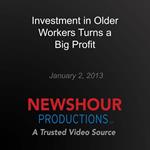 Investment in Older Workers Turns a Big Profit