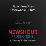 Japan Imagines Renewable Future