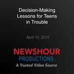 Decision-Making Lessons for Teens in Trouble