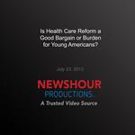 Is Health Care Reform a Good Bargain or Burden for Young Americans?