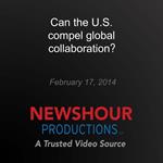 Can the U.S. compel global collaboration?