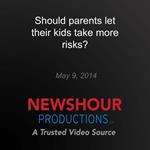 Should parents let their kids take more risks?