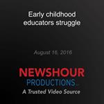 Early childhood educators struggle