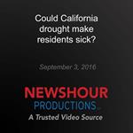 Could California drought make residents sick?