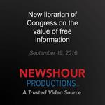 New librarian of Congress on the value of free information