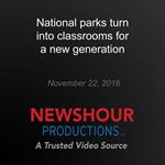 National parks turn into classrooms for a new generation