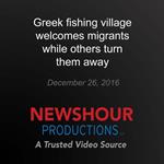 Greek Fishing Village Welcomes Migrants While Others Turn Them Away