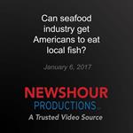 Can seafood industry get Americans to eat local fish?