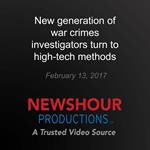 New generation of war crimes investigators turn to high-tech methods
