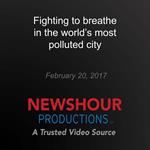 Fighting to breathe in the world's most polluted city