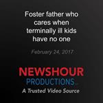 Foster father who cares when terminally ill kids have no one
