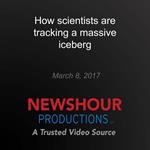 How scientists are tracking a massive iceberg