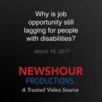 Why is job opportunity still lagging for people with disabilities?