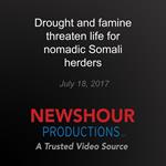 Drought and famine threaten life for nomadic Somali herders