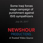 Some Iraqi forces wage campaign of punishment against ISIS sympathizers