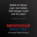 Battle for Mosul over, but hidden ISIS danger could lurk for years