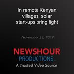 In remote Kenyan villages, solar start-ups bring light