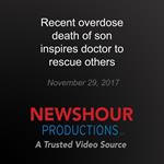 Recent overdose death of son inspires doctor to rescue others