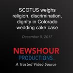 SCOTUS weighs religion, discrimination, dignity in Colorado wedding cake case