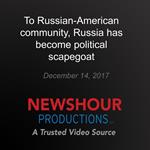 To Russian-American community, Russia has become political scapegoat
