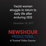 Yazidi women struggle to return to daily life after enduring ISIS