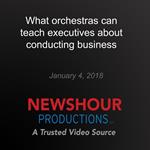 What orchestras can teach executives about conducting business