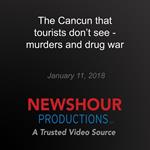 Cancun that tourists don't see - murders and drug war, The