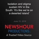 Isolation and stigma sustain HIV in the South: ‘It’s like we’re on a deserted island’