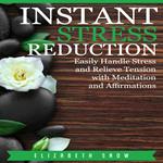 Instant Stress Reduction: Easily Handle Stress and Relieve Tension with Meditation and Affirmations