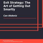 Exit Strategy: The Art of Getting Out Smartly