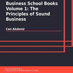 Business School Books Volume 1: The Principles of Sound Business